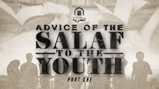 Part 1/3 || Advice of the Salaf to the Youth || Ustadh Abdulrahman Hassan