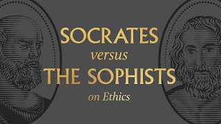 Socrates vs. the Sophists on Ethics