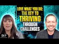 Love What You Do: The Key to Thriving Through Challenges