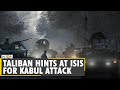 Taliban hints at ISIS for Kabul attack