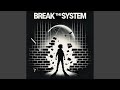 Break The System