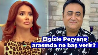 Pərvanə “Elgizlə izlə”yə qayıtdı - Elgizlə Pərvanə arasında nə baş verir?