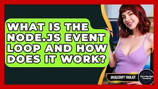 What Is The Node.js Event Loop And How Does It Work? - JavaScript Toolkit