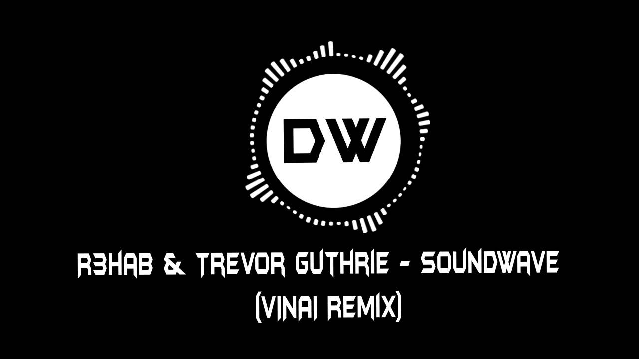 R3hab & Trevor Guthrie - Soundwave (VINAI Remix). - YouTube