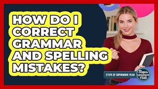 How Do I Correct Grammar And Spelling Mistakes?