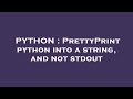 PYTHON : PrettyPrint python into a string, and not stdout
