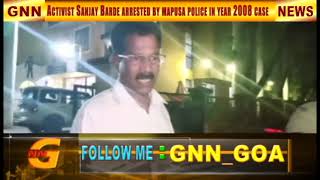 SANJAY BARDE ARRESTED BY MAPUSA POLICE, BARDE ALLEGED BJP GOVT TAKING REVENGE FOR TELLING THE TRUTH