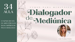 Aula 34 | Etapas do esclarecimento dos Espíritos pelo diálogo | Curso de Dialogador de mediúnica