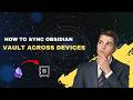 How to Sync Obsidian Vault Across Devices – 2026 Official & Free Methods