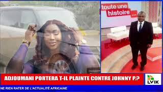 ADJOUMANI PORTERA T-IL PLAINTE CONTRE JOHNNY P.? :AVIS DES GENS