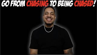 Go From Chasing to Being Chased!