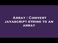 Array : Convert javascript string to an array