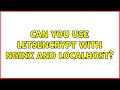 Can you use LetsEncrypt with Nginx and localhost? (2 Solutions!!)