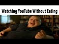 Watching YouTube Without Eating