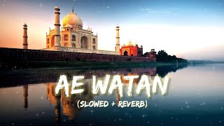 Ae Watan[Slowed+Reverb] - Raazi | Arijit Singh | Alia Bhat | @thesarangmusic #SlowedReverb #lofi