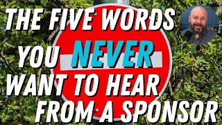 The Five words you NEVER want to hear from a sponsor!