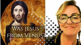 Jesus from Venus? Let's find out