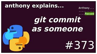 git commit as someone else? (intermediate) anthony explains #373