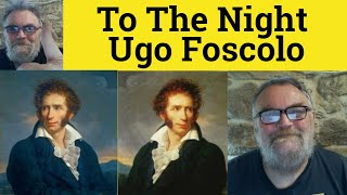 🔵 Ugo Foscolo To The Night Ugo Foscolo - Analysis Reading Explanation - To The Night by Ugo Foscolo