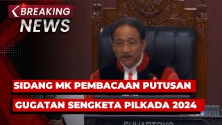 BREAKING NEWS - Sidang MK Pembacaan Putusan Gugatan Sengketa Pilkada 2024