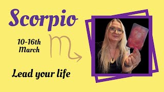 Scorpio ♏️ Week Ahead - 👐 10th-16th March - Lead Your Life 👐