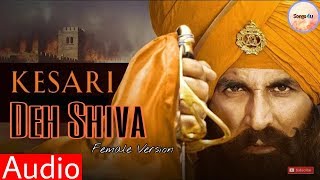 KESARI : DEH SHIVA song | Female Version | Akshay kumar & Parineeti Chopra |  Jasleen Royal |