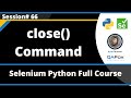 close() Command in Selenium Python (Session 66)