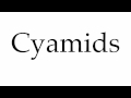 How to Pronounce Cyamids