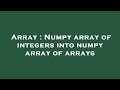 Array : Numpy array of integers into numpy array of arrays