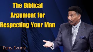 The Biblical Argument for Respecting Your Man | Tony Evans Sermon