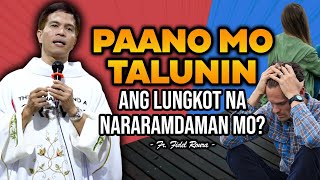 PAANO MO TALUNIN ANG LUNGKOT NA NARARAMDAMAN MO? | A MUST WATCH HOMILY | FATHER FIDEL ROURA