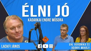 Élni jó #006 (2022.11.12.): Lackfi János, valamint Uhl Veronika és Adányi Mihály