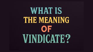 What is the meaning of Vindicate?