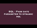SQL : Pass date parameter to dynamic sql
