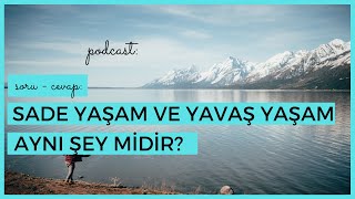 Soru Cevap 1: Yavaş Yaşam ve Sade Yaşam Aynı Şey Midir?