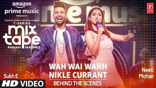 Making of Wah Wai/Nikle Currant★ Ep 1 | Neeti M, Sukh-E | Mixtape Punjabi Season 2