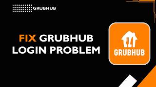 How to Fix Grubhub Login Problem
