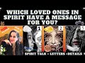 WHICH LOVED ONES IN SPIRIT HAVE A MESSAGE FOR YOU? TAROT PICK A CARD (+exact names +details)