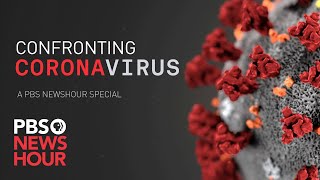 WATCH: Confronting Coronavirus -- A PBS NewsHour Special