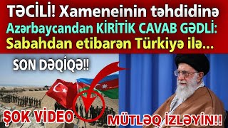 TƏCİLİ! Xameneinin təhdidinə Azərbaycandan KİRİTİK CAVAB GƏDLİ: Sabahdan etibarən Türkiyə ilə...