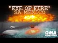 “Eye of Fire” sa Mexico | GMA News Feed