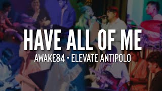 HAVE ALL OF ME • AWAKE 84 (LIVE AT ELEVATE ANTIPOLO)