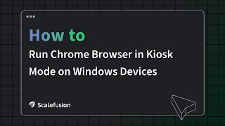 How to run Chrome browser in kiosk mode on Windows devices