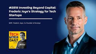 2819: Investing Beyond Capital: Frederic Joye's Strategy for Tech Startups