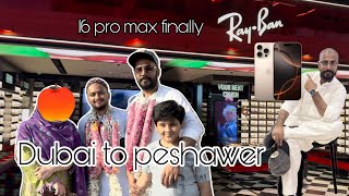 BACK TO HOME!🏠UAE TO PESHAWER! Iphone 16 PRO MAX BE AH GEYA !! #vlog #iphone16 #umrahvlog #ummrah