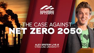 The Case Against Net Zero 2050 | Alex Epstein LIVE at Syracuse University