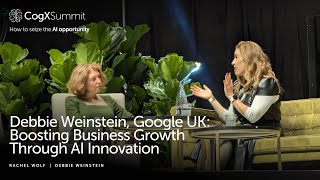 Debbie Weinstein, Google UK: Boosting Business Growth Through AI Innovation | CogX Summit 2024