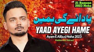 Shahadat Mola Ali Noha 2023 | 21 Ramzan Noha 2023 | Nohay 2023 | Yaad Ayegi Hame | Haider Shirazi