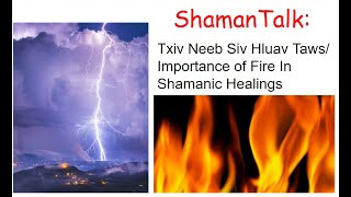 #6 Shaman Talk: Ua Neeb Siv Hluav Taws \\ Importance of Fire in Shamanic Healing