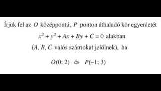 Kör egyenletei: teljes négyzet; valamint A, B, C együtthatós alakban. (11.o.) (24.7.29.-4)